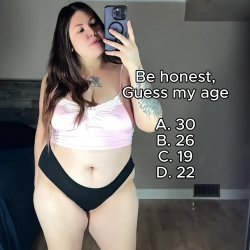 Be honest, guess my age