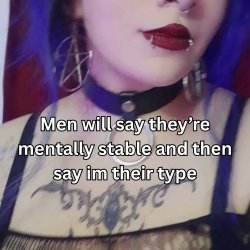 Men will say they're mentally stable and then say I'm their type
