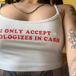 I only accept  apologizes in cash