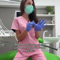 When I haven't even started yet and the patient already like this