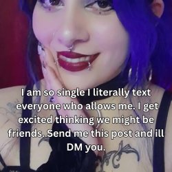 I am so single I literally text everyone who allows me