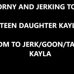 DM - TO GOON TO TEEN DAUGHTER KAYLA - DM